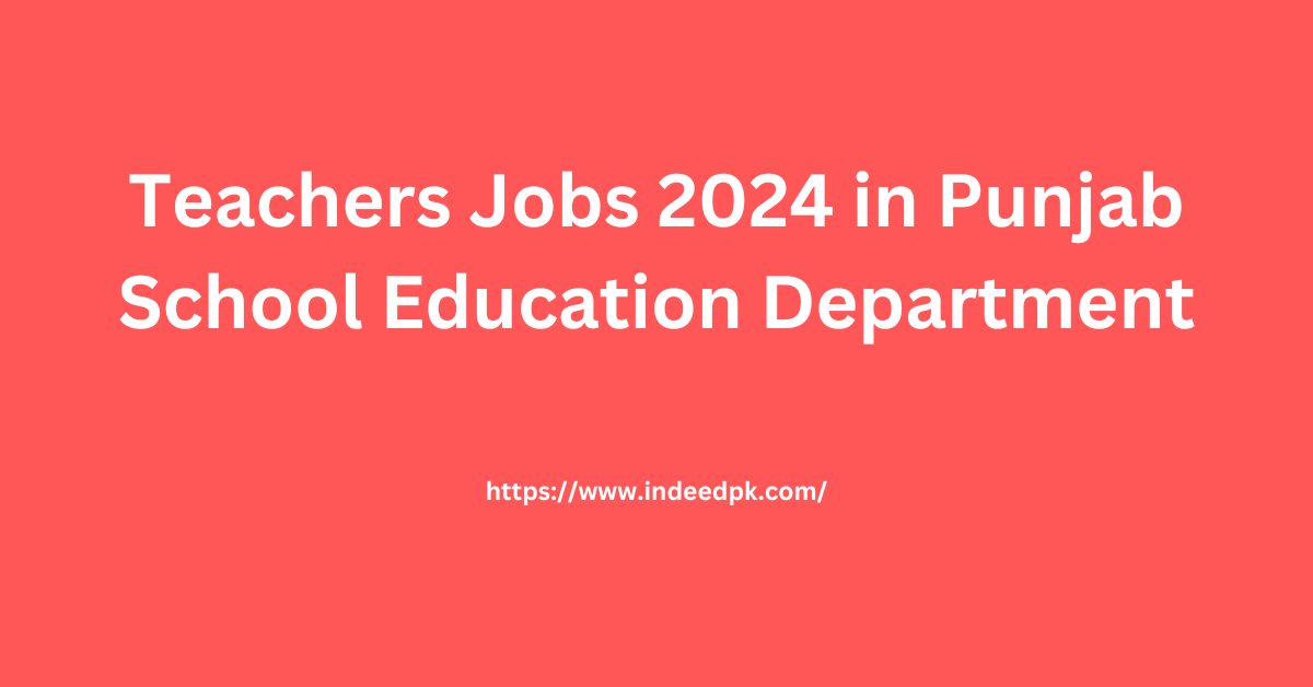 Teachers Jobs 2024 in Punjab School Education Department