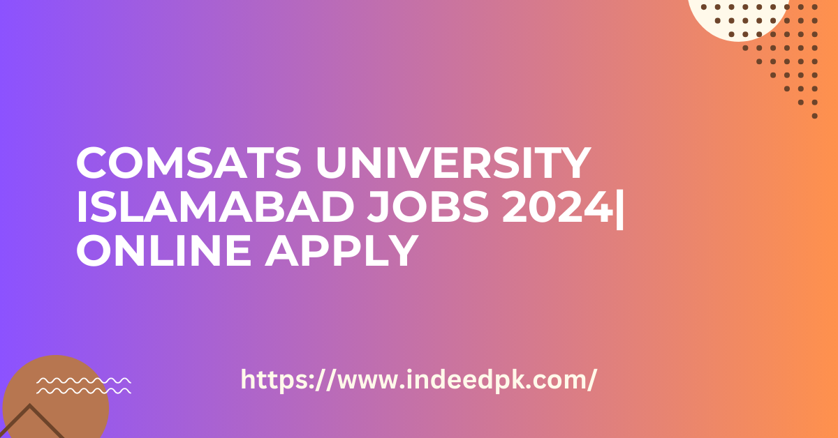 COMSATS University Islamabad Jobs 2024| Online Apply