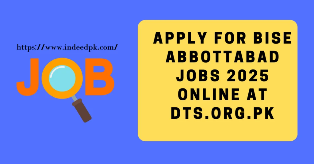 Apply for BISE Abbottabad Jobs 2025 Online at DTS.org.pk