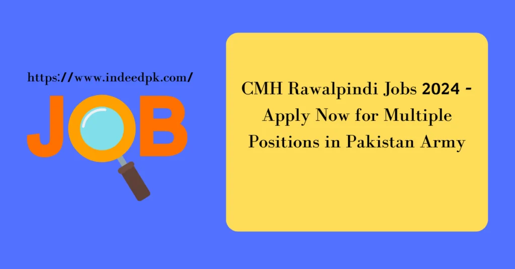 CMH Rawalpindi Jobs 2024 - Apply Now for Multiple Positions in Pakistan Army