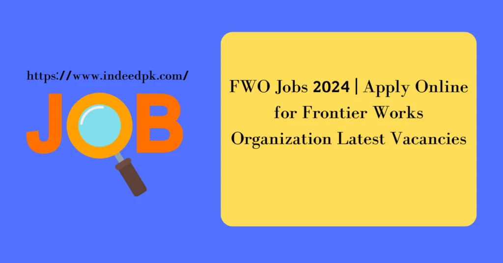 FWO Jobs 2024 | Apply Online for Frontier Works Organization Latest Vacancies