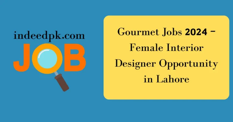 Gourmet Jobs 2024 – Female Interior Designer Opportunity in Lahore