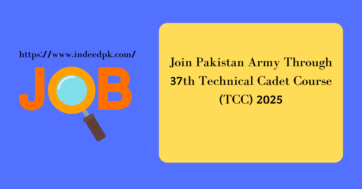 Join Pakistan Army Through 37th Technical Cadet Course (TCC) 2025