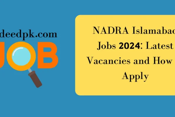 NADRA Islamabad Jobs 2024: Latest Vacancies and How to Apply