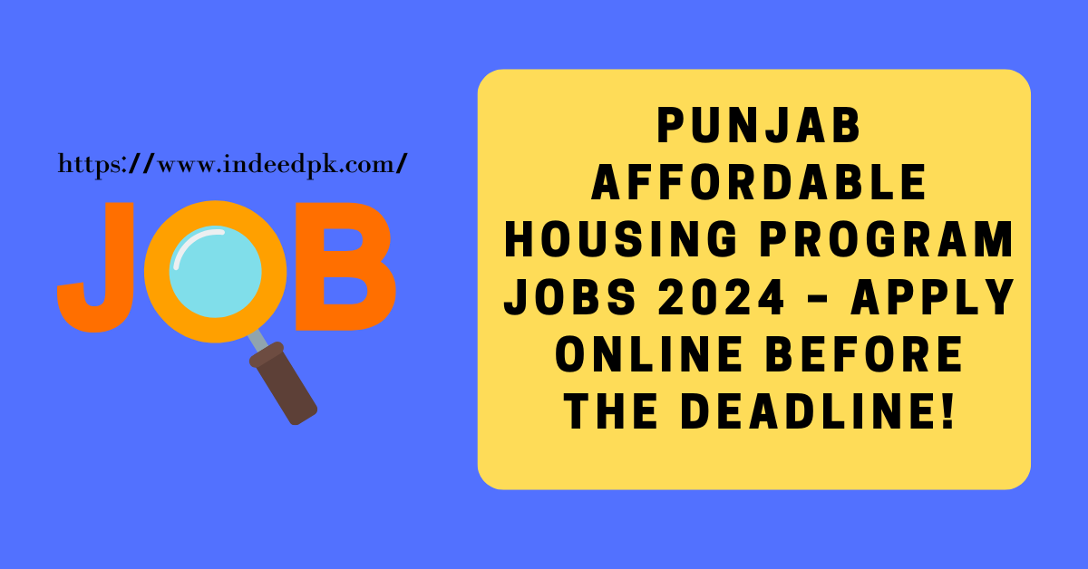 Punjab Affordable Housing Program Jobs 2024 – Apply Online Before the Deadline!