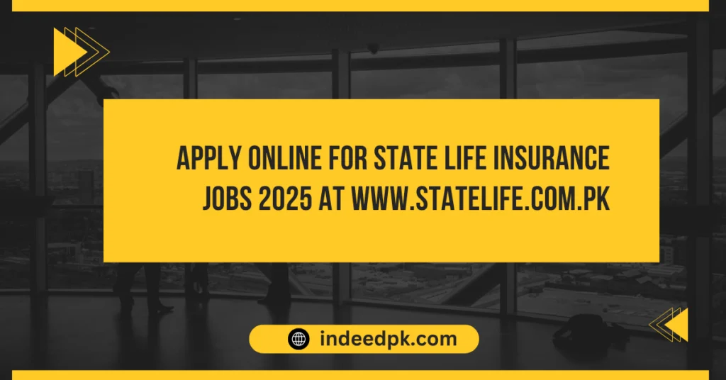 Apply Online for State Life Insurance Jobs 2025 at www.statelife.com.pk